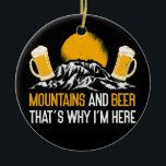 Berge und Bier deshalb bin ich hier Keramik Ornament<br><div class="desc">Gebirge und Bier deshalb bin ich hier Natur Funny Wandergeschenk. Perfektes Geschenk für Ihren Vater,  Mama,  Papa,  Männer,  Frauen,  Freunde und Familienmitglieder am Erntedank Tag,  Weihnachten,  Muttertag,  Vatertag,  4. Juli,  1776 Unabhängiger Tag,  Veteranen Tag,  Halloween,  Patrick's Day</div>