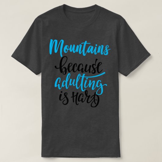 Berge, weil Erwachsene schwer 3 T-Shirt (Design vorne)