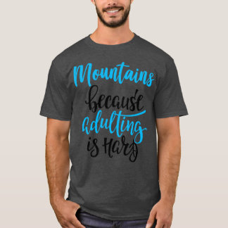 Berge, weil Erwachsene schwer 3 T-Shirt