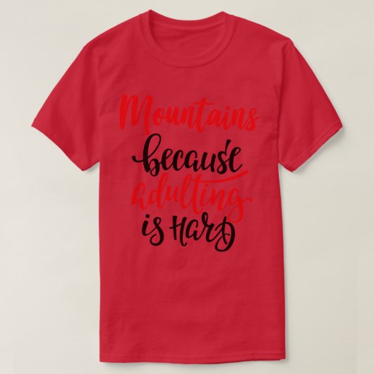 Berge, weil Erwachsene schwer sind T-Shirt (Design vorne)