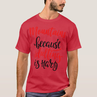 Berge, weil Erwachsene schwer sind T-Shirt