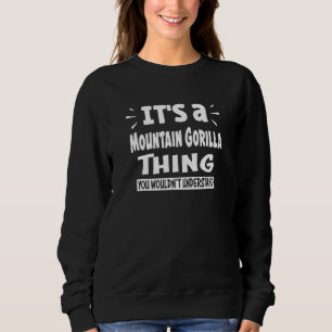 Berggorilla-Ding, das du nicht verstehen würdest A Sweatshirt
