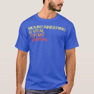 Bergsteigen ist für mein Überleben lebenswichtig T-Shirt