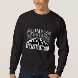 Bergsteigen -Nur Berge können nie Sweatshirt
