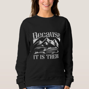 Bergsteigen - Weil es da ist Sweatshirt