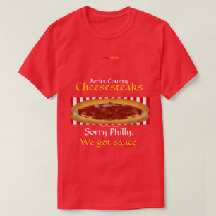 Berks Landkreis Cheesesteaks - Wir got Sauce. T-Sh T-Shirt