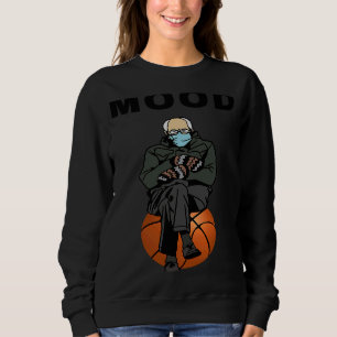 Bernie Sanders Meme Baskteball Bernie Sanders Mood Sweatshirt