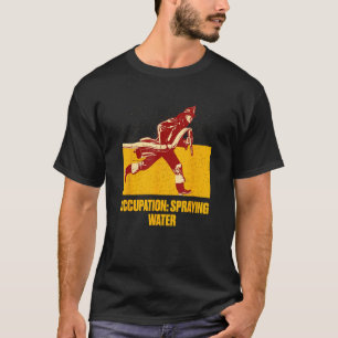 Beruf Spritzwasser Feuerwehrmann Humor Feuerwehr T-Shirt