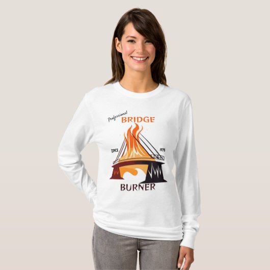Beruflich Bridge Burner T-Shirt (Vorne ganz)