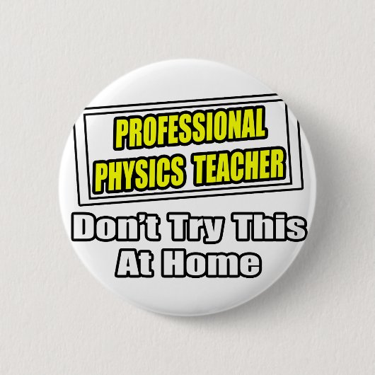 Beruflich Physiklehrer...Joke Button (Vorderseite)