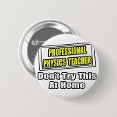 Beruflich Physiklehrer...Joke Button (Vorne & Hinten)