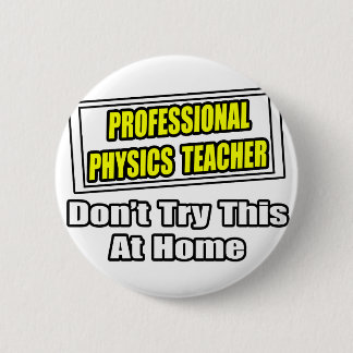 Beruflich Physiklehrer...Joke Button