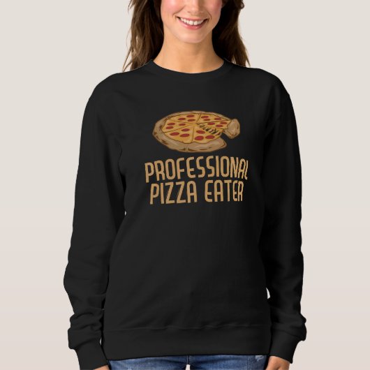 Beruflich Pizza Eater Pizza Fun Pizza Pie Sweatshirt (Vorderseite)