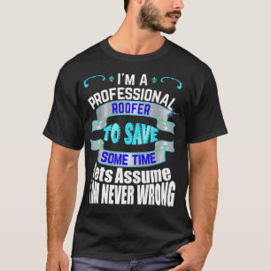 Beruflich Roofer Im nie falsch T-Shirt