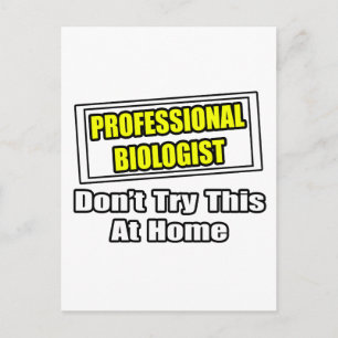 Beruflicher Biologe...Probieren Sie das nicht auf  Postkarte