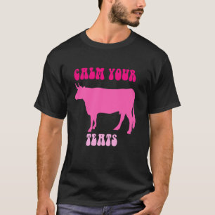 Beruhige Deine Zitzen Kuh Färse Farmer Design T-Shirt