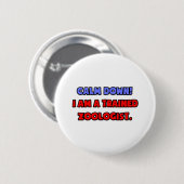 Beruhige dich .. Ich bin ausgebildeter Zoologe Button (Vorne & Hinten)
