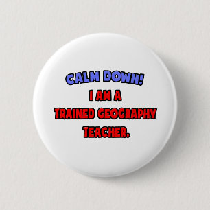 Beruhige dich .. Ich bin Lehrerin für Geografie Button