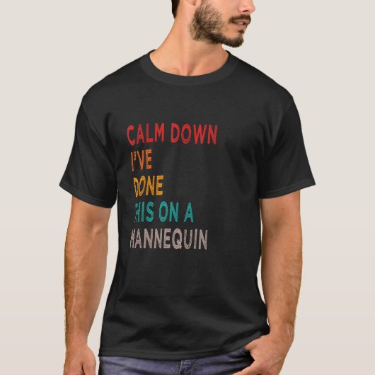 Beruhige mich, ich habe das an einem Mannequin-Mut T-Shirt (Vorderseite)