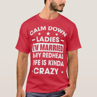 Beruhigen Ladys Ix27m Verheiratet meine Redhead-Eh T-Shirt