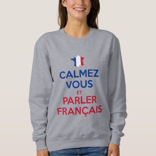 Beruhigen Sie sich und sprechen Sie Französisch Sweatshirt (Vorderseite)