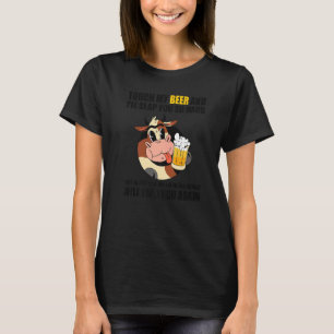 Berühre Mein Bier Und Ich Werde Dich so Hart Ohrfe T-Shirt