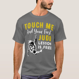 Berühre mich und deine erste Judo-Lektion ist kost T-Shirt