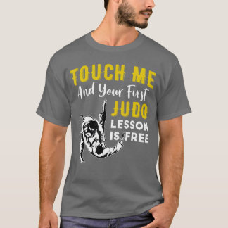 Berühre mich und deine erste Judo-Lektion ist kost T-Shirt