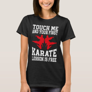 Berühre mich und deine erste Karate-Lektion ist ko T-Shirt