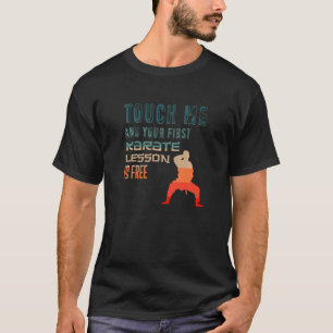 Berühre mich und deine erste Karate-Lektion ist ko T-Shirt