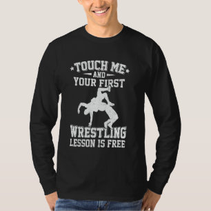 Berühre mich und deine erste Wrestling-Lektion ist T-Shirt