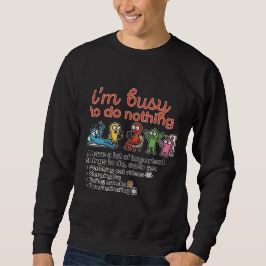 Beschäftigt mit Nichts Sweatshirt (Vorderseite)
