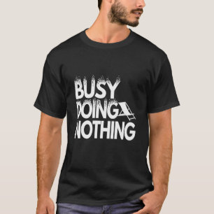 beschäftigt mit nichts tun T-Shirt