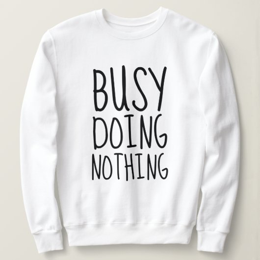 beschäftigt, nichts zu tun sweatshirt (Design vorne)