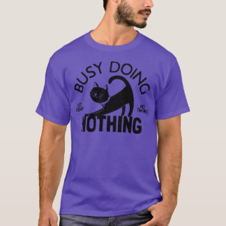 beschäftigt, nichts zu tun T-Shirt