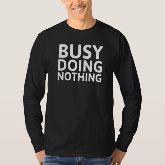 beschäftigt, nichts zu tun T-Shirt (Vorderseite)