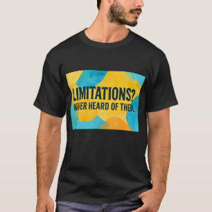 Beschränkungen? Nie gehört. T-Shirt