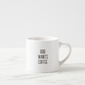Beschriftung Bob will Kaffee, Nur Text Espressotasse