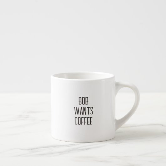 Beschriftung Bob will Kaffee, Nur Text Espressotasse (Rechts)
