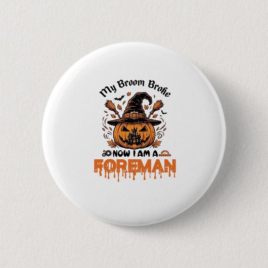 Besen kaputt jetzt bin ich Vorarbeiter Halloween-K Button (Vorderseite)