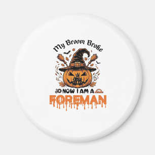 Besen kaputt jetzt bin ich Vorarbeiter Halloween-K Magnet