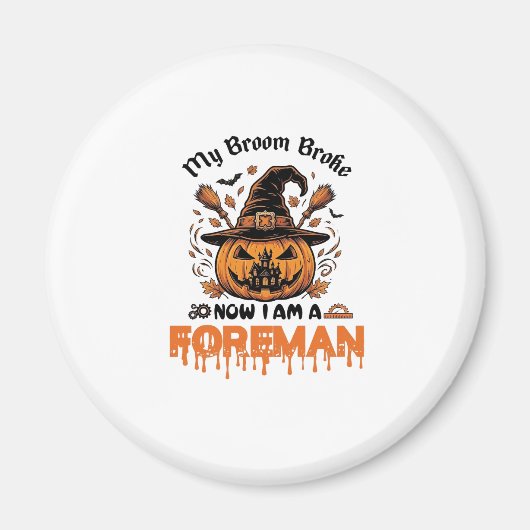 Besen kaputt jetzt bin ich Vorarbeiter Halloween-K Magnet (Vorne)