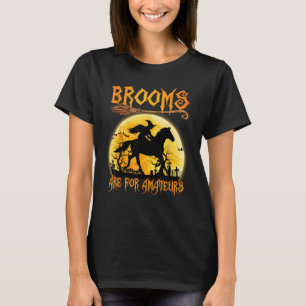 Besen sind für Amateure Halloween-Reiten Hexe Wi T-Shirt
