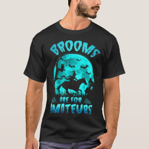 Besen sind für Amateure Hexe Reitpferd Hallowe T-Shirt
