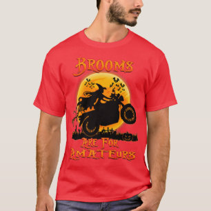 Besen sind für Amateuren Hexen fahren Motorrad ha T-Shirt