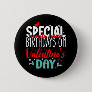 Besondere Menschen haben am Valentinstag Geburtsta Button