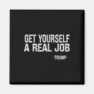 Besorgen Sie sich einen richtigen Job, lustiger Tr Magnet