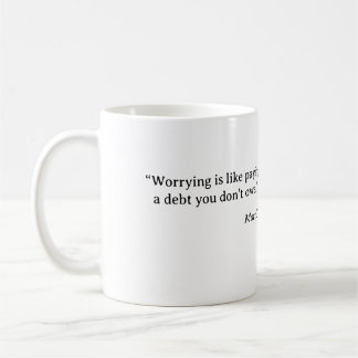 "Besorgnis ist wie eine Schulden zu bezahlen, die Kaffeetasse