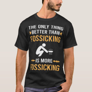 Besser als Fossicking Fossick T-Shirt