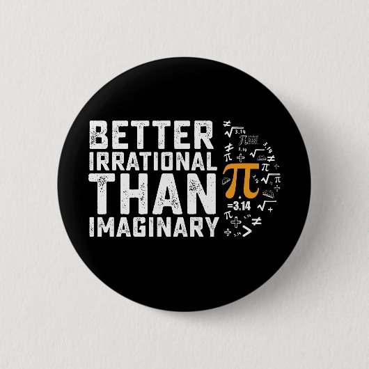 Besser irrational als imaginäre Pi-Tagesmathematik Button (Vorderseite)